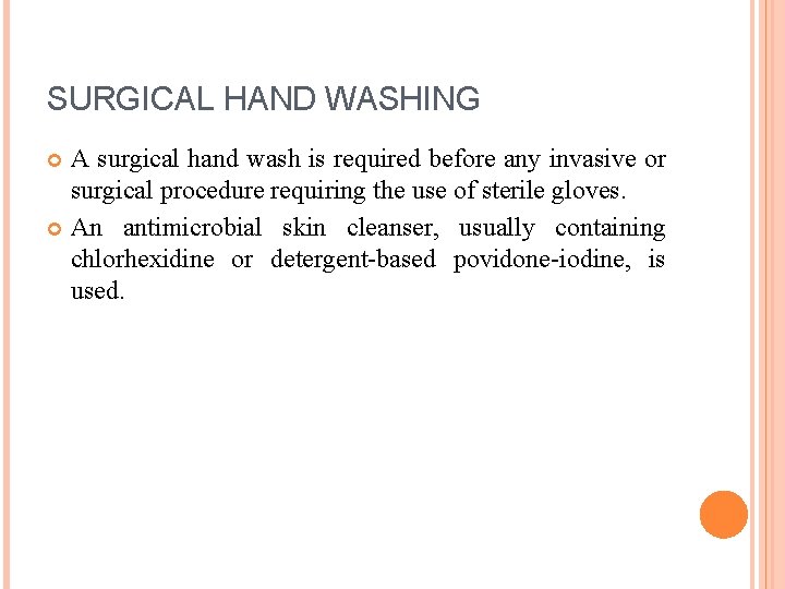 SURGICAL HAND WASHING A surgical hand wash is required before any invasive or surgical