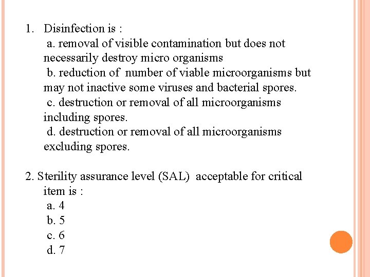 1. Disinfection is : a. removal of visible contamination but does not necessarily destroy
