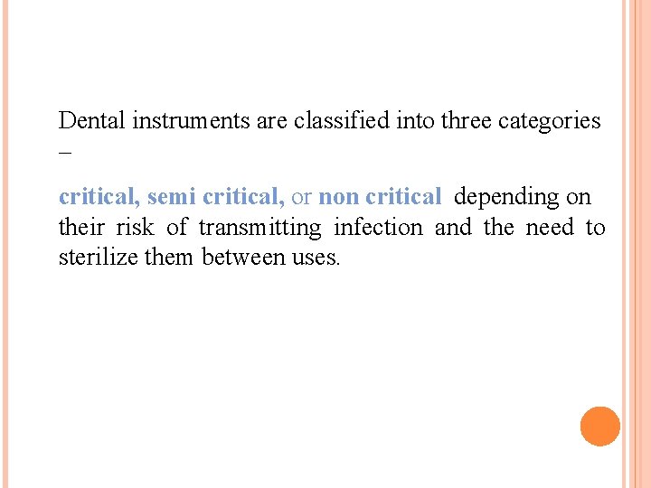 Dental instruments are classified into three categories – critical, semi critical, or non critical