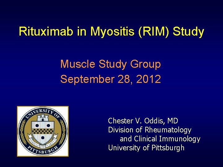 Rituximab in Myositis (RIM) Study Muscle Study Group September 28, 2012 Chester V. Oddis,