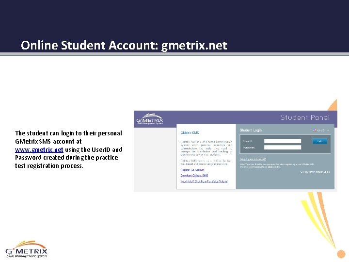 Online Student Account: gmetrix. net The student can login to their personal GMetrix SMS