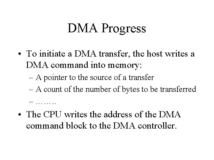 DMA Progress • To initiate a DMA transfer, the host writes a DMA command