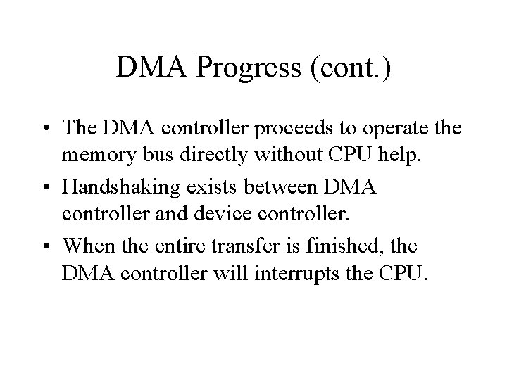 DMA Progress (cont. ) • The DMA controller proceeds to operate the memory bus