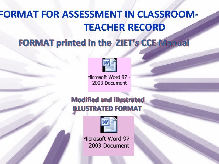 FORMAT FOR ASSESSMENT IN CLASSROOM- TEACHER RECORD FORMAT printed in the ZIET’s CCE Manual