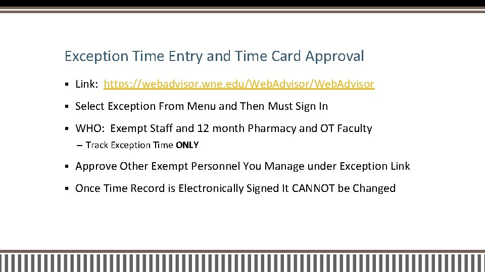 Exception Time Entry and Time Card Approval § Link: https: //webadvisor. wne. edu/Web. Advisor