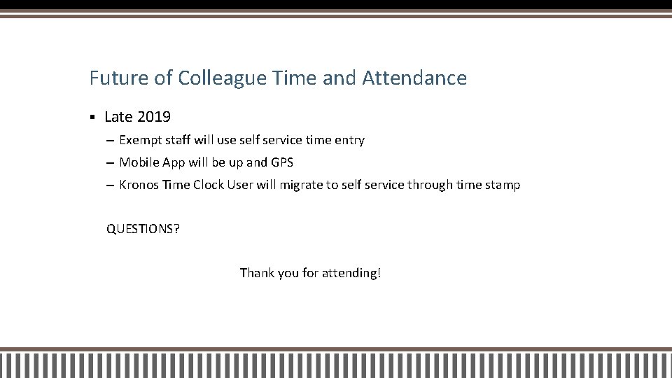 Future of Colleague Time and Attendance § Late 2019 – Exempt staff will use