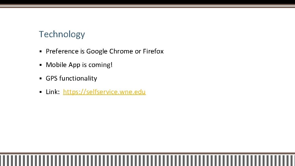 Technology § Preference is Google Chrome or Firefox § Mobile App is coming! §