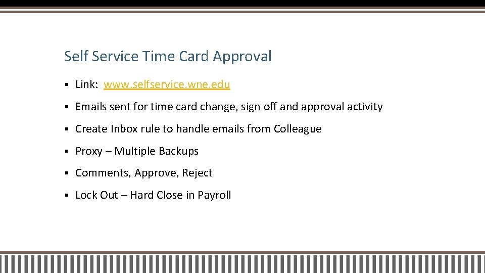 Self Service Time Card Approval § Link: www. selfservice. wne. edu § Emails sent