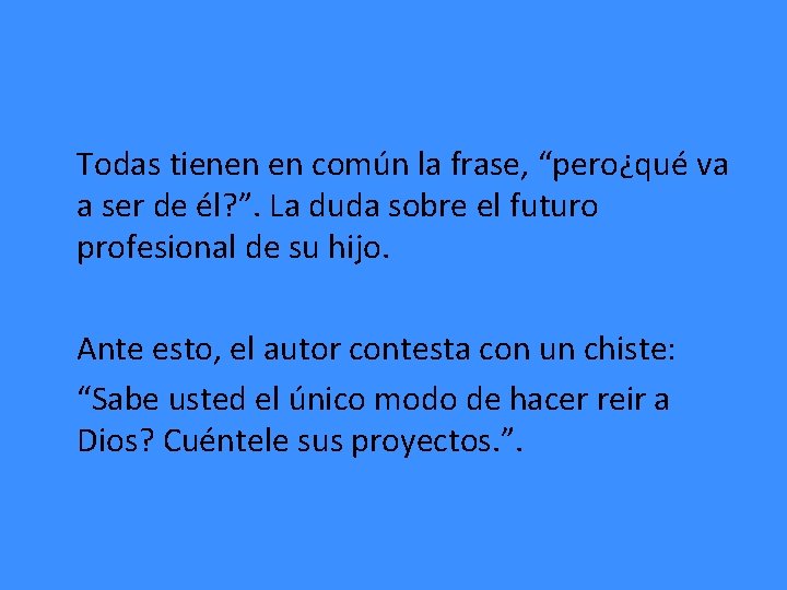 Todas tienen en común la frase, “pero¿qué va a ser de él? ”. La Todas tienen en común la frase, “pero¿qué va a ser de él? ”. La