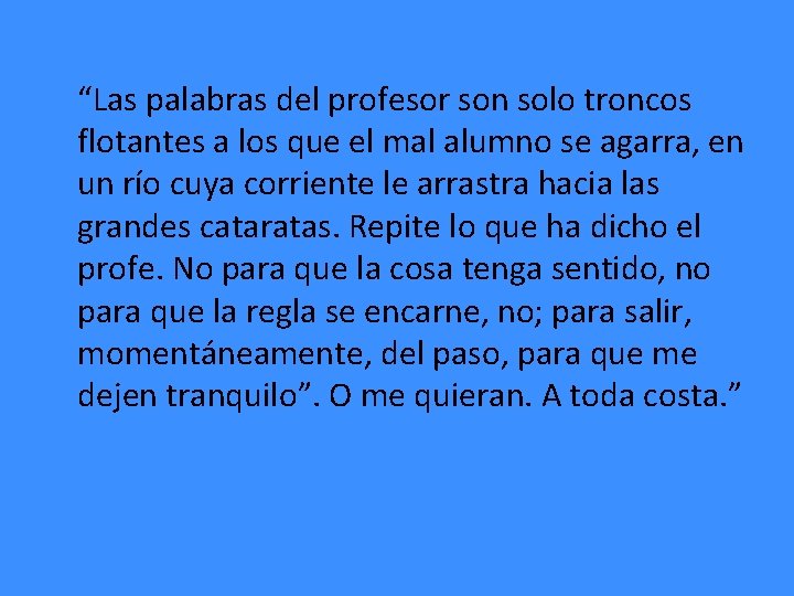 “Las palabras del profesor son solo troncos flotantes a los que el mal alumno “Las palabras del profesor son solo troncos flotantes a los que el mal alumno