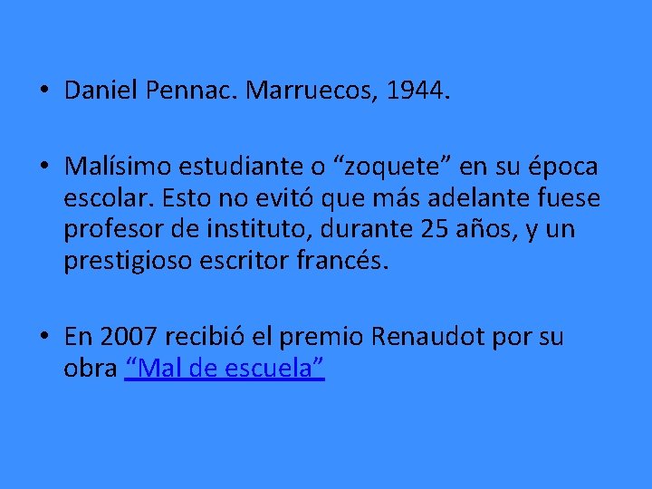 • Daniel Pennac. Marruecos, 1944. • Malísimo estudiante o “zoquete” en su época • Daniel Pennac. Marruecos, 1944. • Malísimo estudiante o “zoquete” en su época