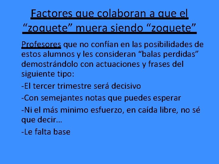 Factores que colaboran a que el “zoquete” muera siendo “zoquete” Profesores que no confían Factores que colaboran a que el “zoquete” muera siendo “zoquete” Profesores que no confían