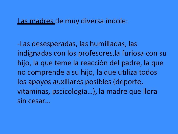 Las madres de muy diversa índole: -Las desesperadas, las humilladas, las indignadas con los Las madres de muy diversa índole: -Las desesperadas, las humilladas, las indignadas con los