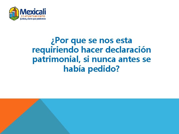 ¿Por que se nos esta requiriendo hacer declaración patrimonial, si nunca antes se había