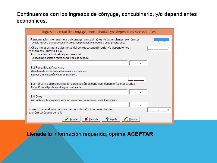 Continuamos con los ingresos de cónyuge, concubinario, y/o dependientes económicos. Llenada la información requerida,