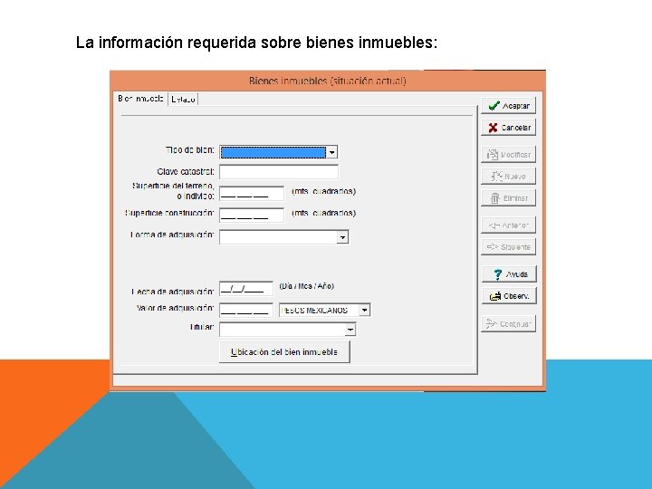 La información requerida sobre bienes inmuebles: 