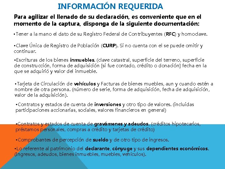 INFORMACIÓN REQUERIDA Para agilizar el llenado de su declaración, es conveniente que en el
