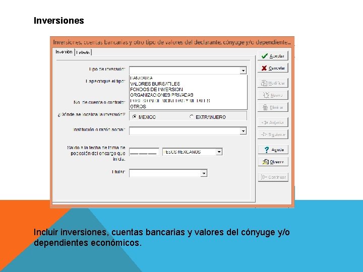 Inversiones Incluir inversiones, cuentas bancarias y valores del cónyuge y/o dependientes económicos. 