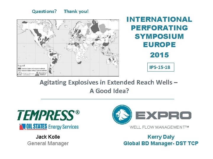 Questions? Thank you! INTERNATIONAL PERFORATING SYMPOSIUM EUROPE 2015 IPS-15 -18 Agitating Explosives in Extended