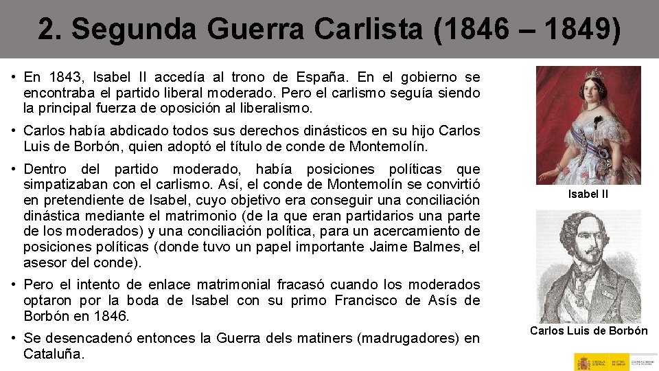 2. Segunda Guerra Carlista (1846 – 1849) • En 1843, Isabel II accedía al