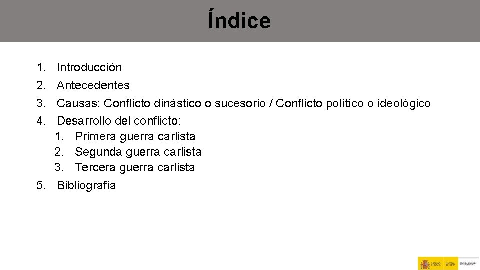 Índice 1. 2. 3. 4. Introducción Antecedentes Causas: Conflicto dinástico o sucesorio / Conflicto