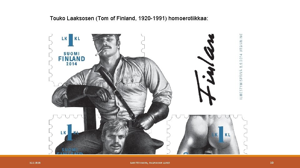Touko Laaksosen (Tom of Finland, 1920 -1991) homoerotiikkaa: 3. 12. 2020 SARI TOIVAKKA, KAUHAVAN