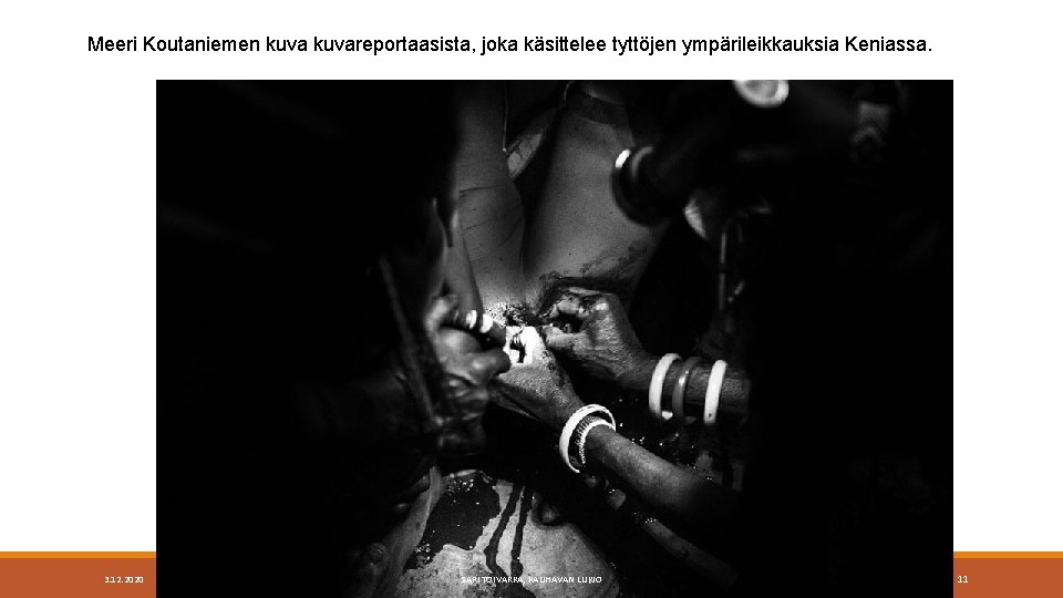 Meeri Koutaniemen kuvareportaasista, joka käsittelee tyttöjen ympärileikkauksia Keniassa. 3. 12. 2020 SARI TOIVAKKA, KAUHAVAN