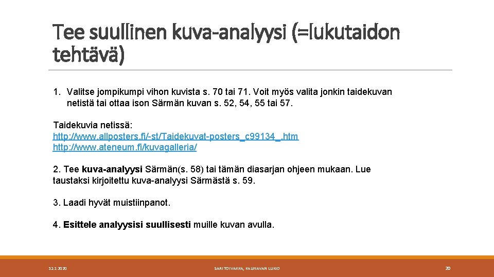 Tee suullinen kuva-analyysi (=lukutaidon tehtävä) 1. Valitse jompikumpi vihon kuvista s. 70 tai 71.