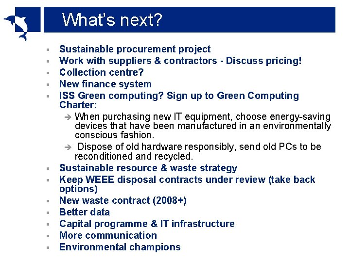 What’s next? § § § Sustainable procurement project Work with suppliers & contractors -