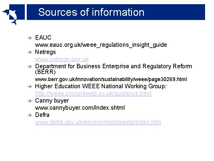 Sources of information EAUC www. eauc. org. uk/weee_regulations_insight_guide è Netregs www. netregs. gov. uk