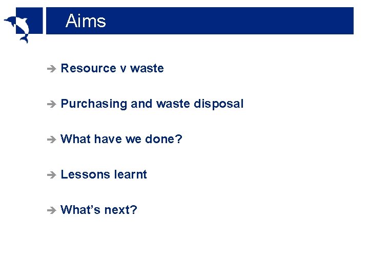Aims è Resource v waste è Purchasing and waste disposal è What have we