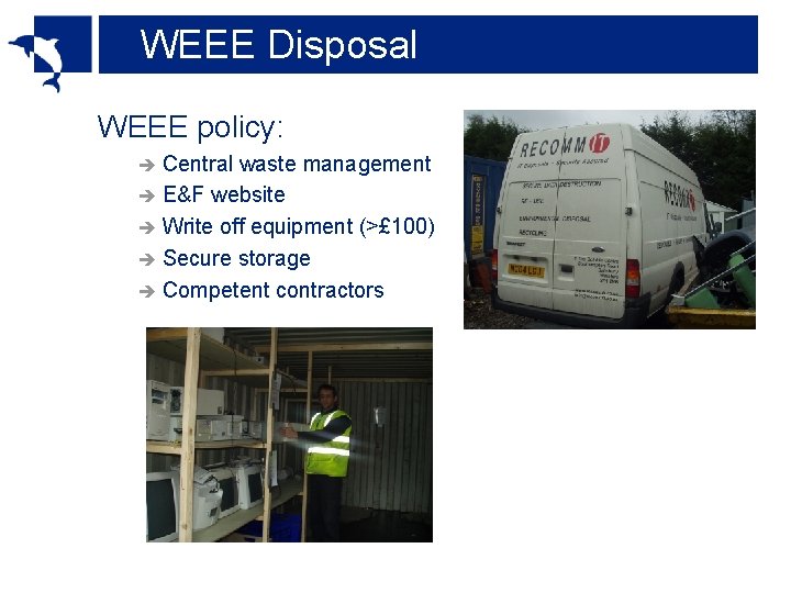 WEEE Disposal WEEE policy: è Central waste management è E&F website è Write off