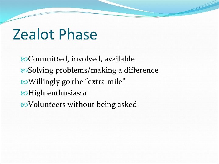 Zealot Phase Committed, involved, available Solving problems/making a difference Willingly go the “extra mile”