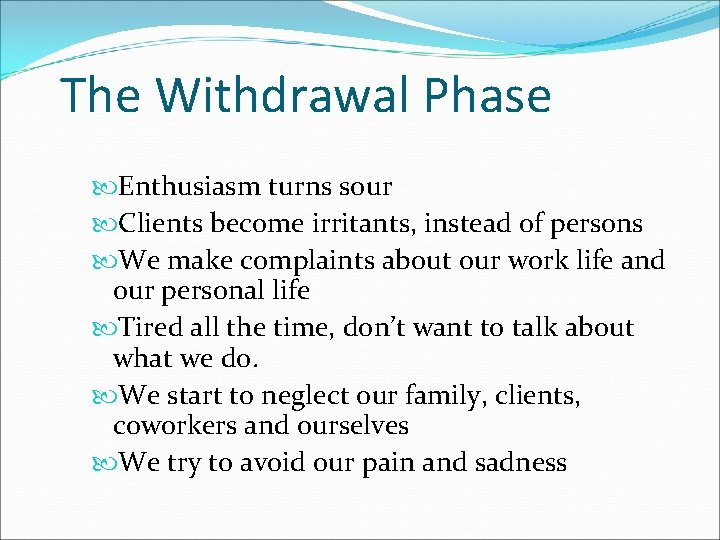 The Withdrawal Phase Enthusiasm turns sour Clients become irritants, instead of persons We make