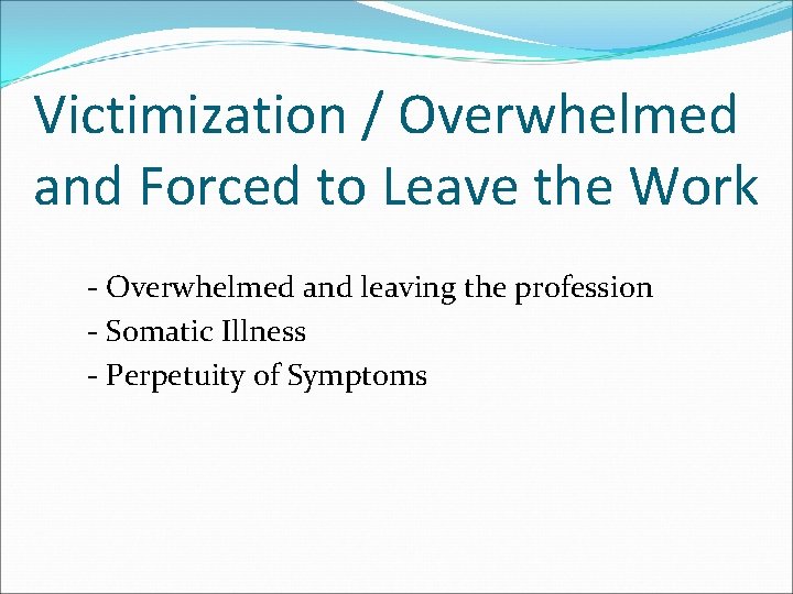 Victimization / Overwhelmed and Forced to Leave the Work - Overwhelmed and leaving the