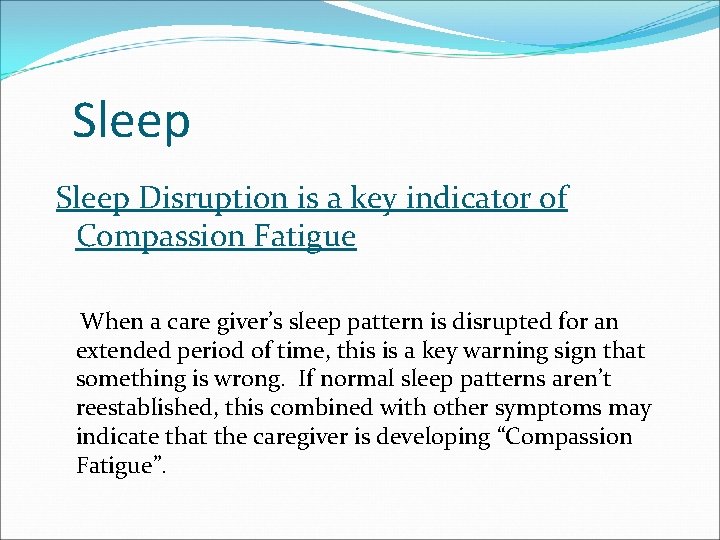 Sleep Disruption is a key indicator of Compassion Fatigue When a care giver’s sleep