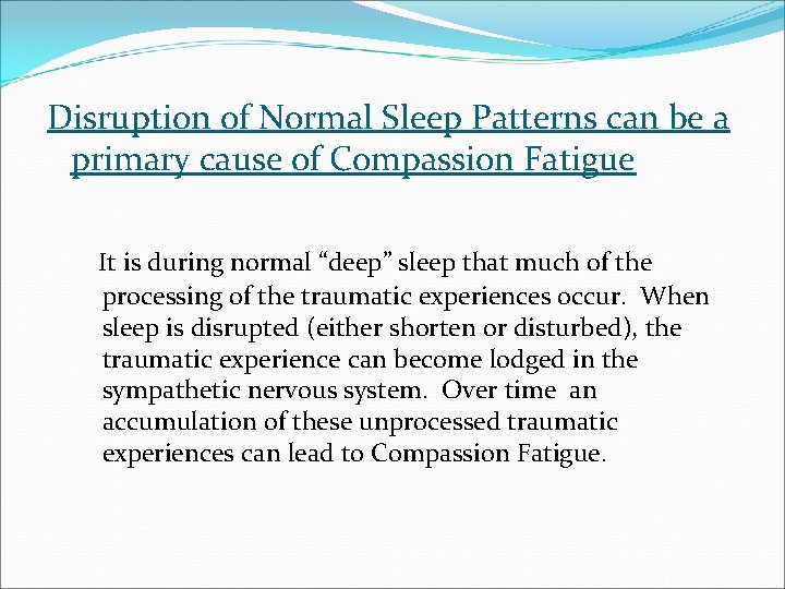 Disruption of Normal Sleep Patterns can be a primary cause of Compassion Fatigue It