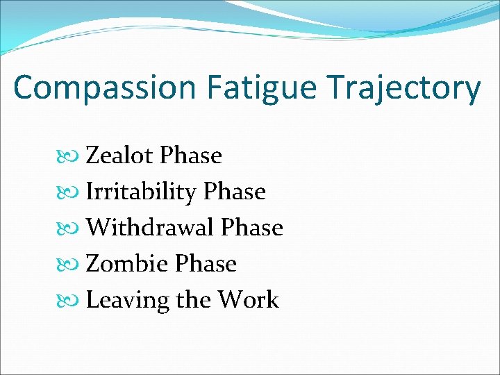 Compassion Fatigue Trajectory Zealot Phase Irritability Phase Withdrawal Phase Zombie Phase Leaving the Work