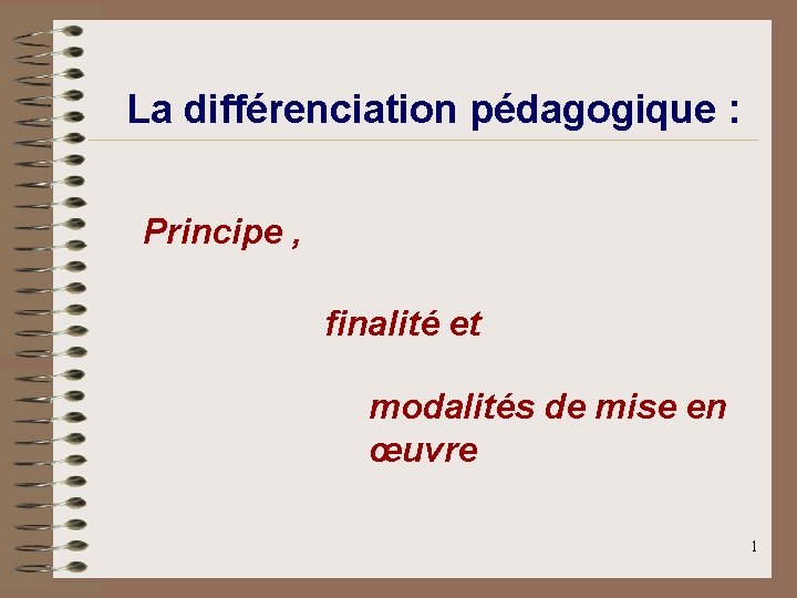  La différenciation pédagogique : Principe , finalité et modalités de mise en œuvre