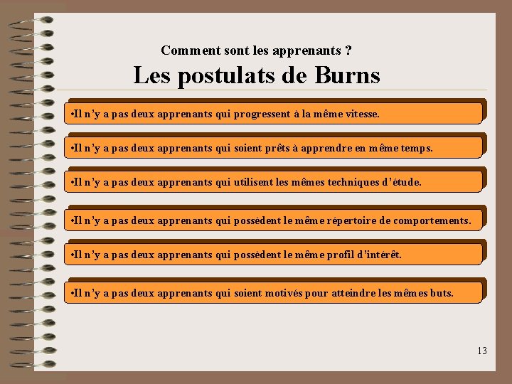 Comment sont les apprenants ? Les postulats de Burns • Il n’y a pas