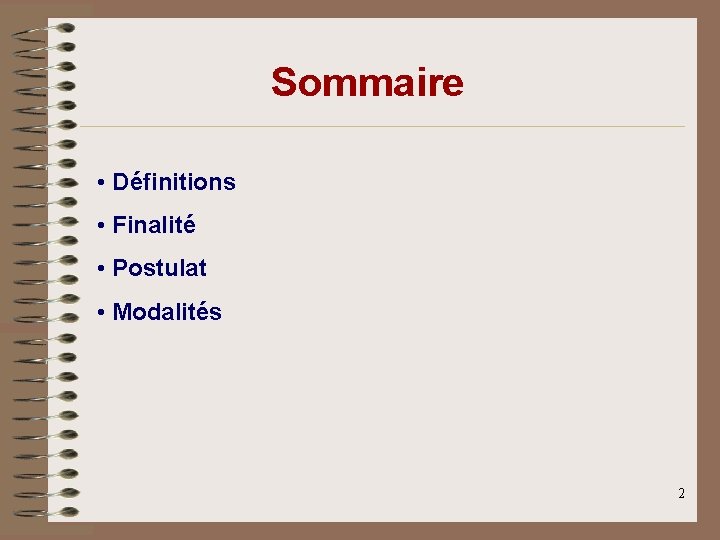 Sommaire • Définitions • Finalité • Postulat • Modalités 2 