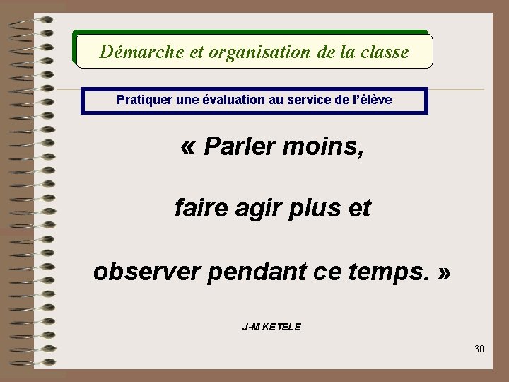 Démarche et organisation de la classe Pratiquer une évaluation au service de l’élève «