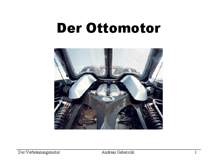 Der Ottomotor Der Verbrennungsmotor Andreas Gaberscik 1 