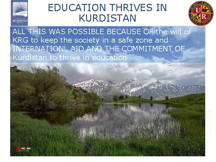 EDUCATION THRIVES IN KURDISTAN ALL THIS WAS POSSIBLE BECAUSE OF the will of KRG EDUCATION THRIVES IN KURDISTAN ALL THIS WAS POSSIBLE BECAUSE OF the will of KRG