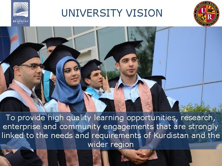 UNIVERSITY VISION To provide high quality learning opportunities, research, enterprise and community engagements that UNIVERSITY VISION To provide high quality learning opportunities, research, enterprise and community engagements that
