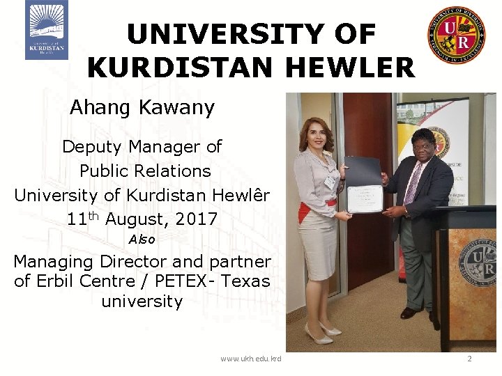 UNIVERSITY OF KURDISTAN HEWLER Ahang Kawany Deputy Manager of Public Relations University of Kurdistan