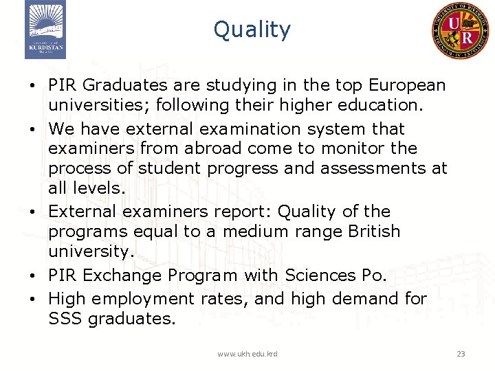 Quality • PIR Graduates are studying in the top European universities; following their higher