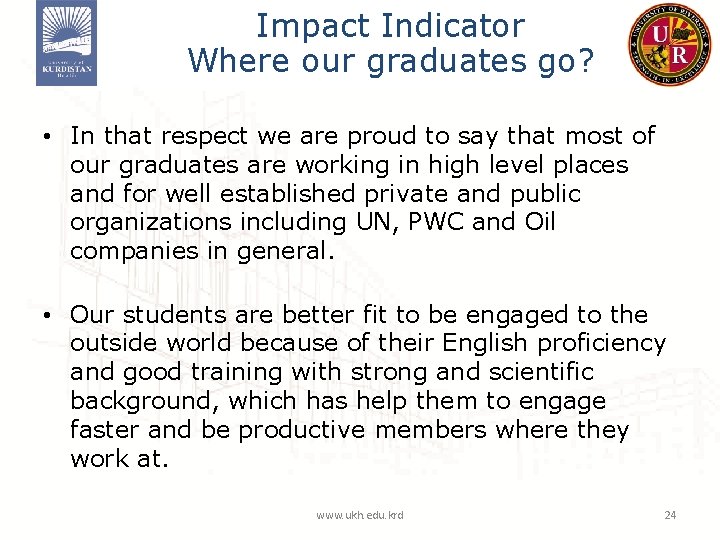 Impact Indicator Where our graduates go? • In that respect we are proud to Impact Indicator Where our graduates go? • In that respect we are proud to