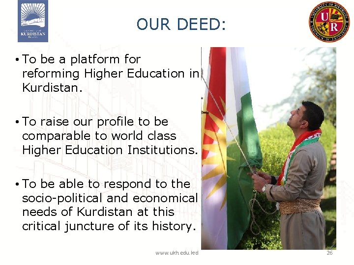 OUR DEED: • To be a platform for reforming Higher Education in Kurdistan. •