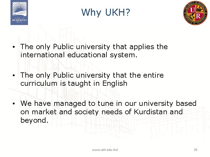 Why UKH? • The only Public university that applies the international educational system. • Why UKH? • The only Public university that applies the international educational system. •